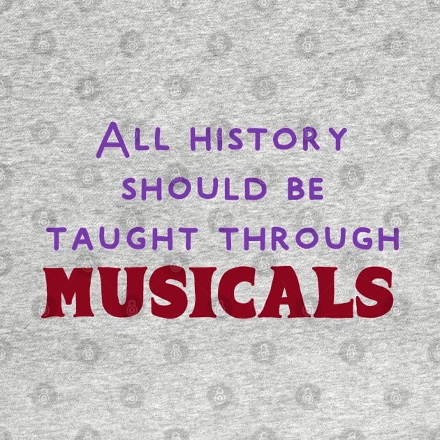 History should be taught through musicals by Becky-Marie